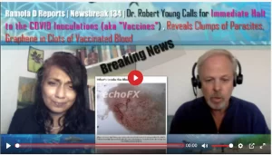 RAMOLA D REPORTS | NEWSBREAK 134 | DR. ROBERT YOUNG CALLS FOR HALT ON VACCINES, REVEALS NEW FINDINGS